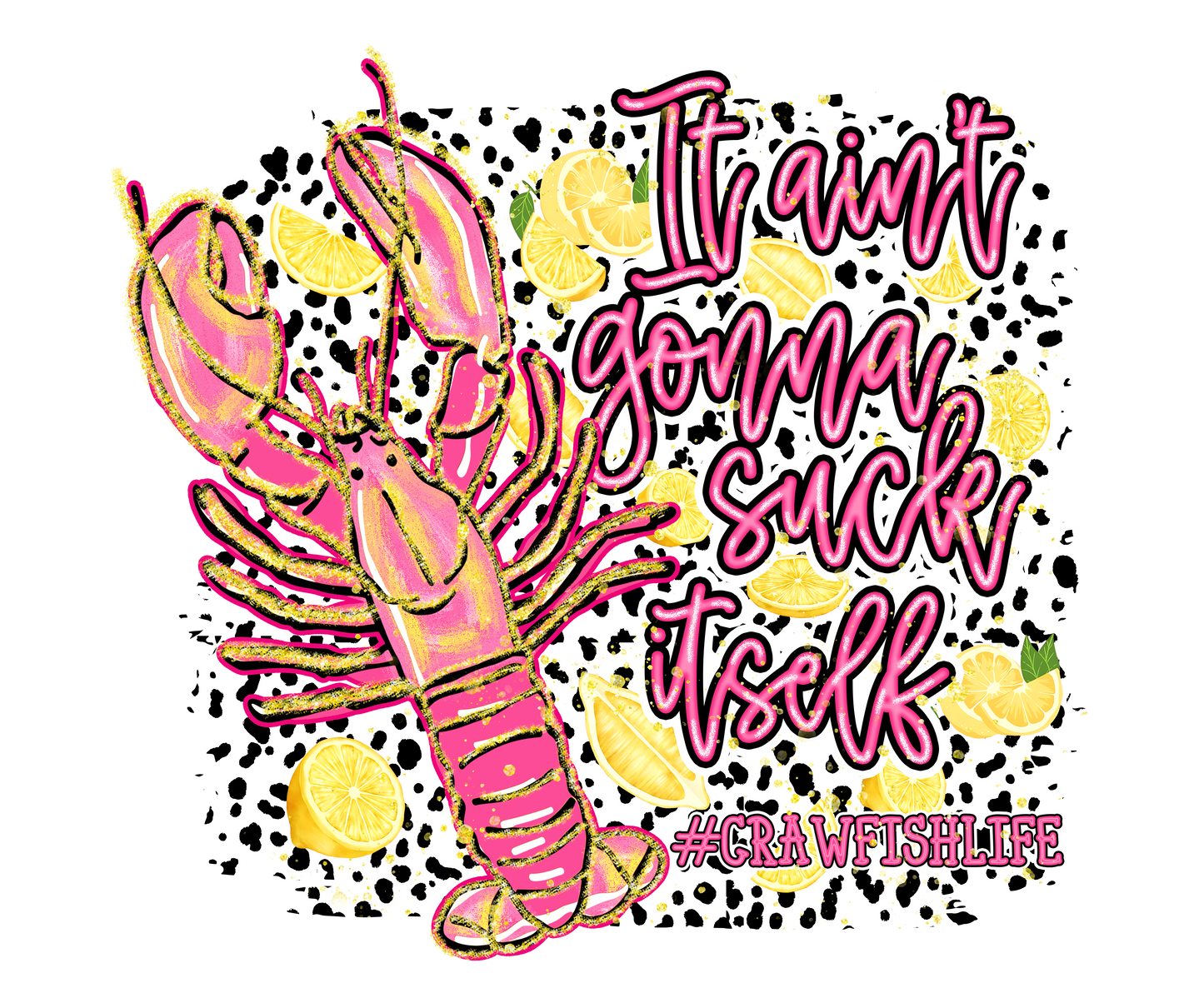 It ain't gonna suck itself crawfish