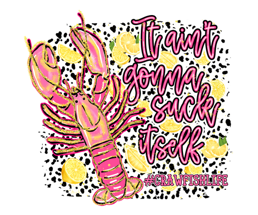It ain't gonna suck itself crawfish